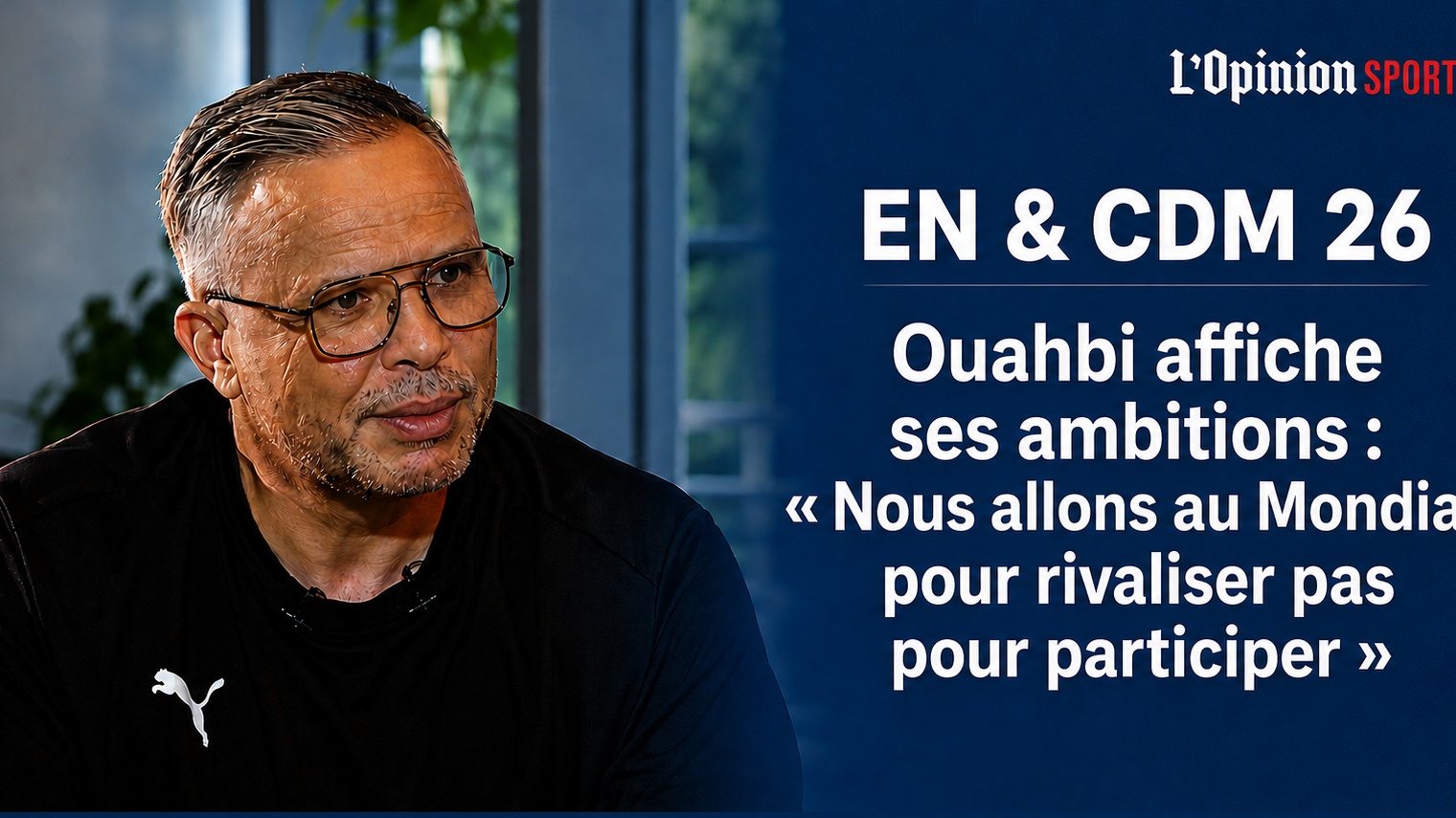 EN & CDM 26 / Ouahbi affiche ses ambitions : « Nous allons au Mondial pour rivaliser pas pour participer »