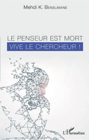 « Le Chercheur est mort. Vive le penseur ! » de M.K Benslimane : Où finit la recherche, où commence la pensée