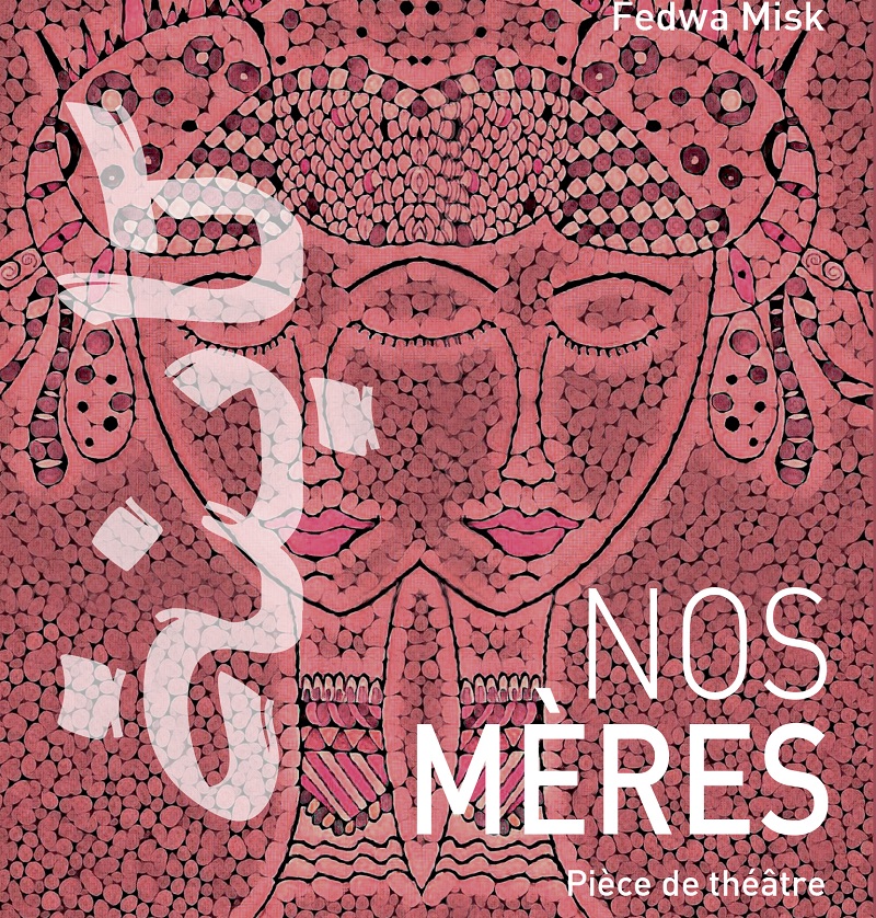 Théâtre: Fedwa Misk et nos mères
