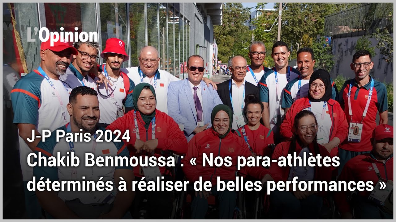 J-P Paris 2024 Chakib Benmoussa :« Nos para-athlètes déterminés à réaliser de belles performances »