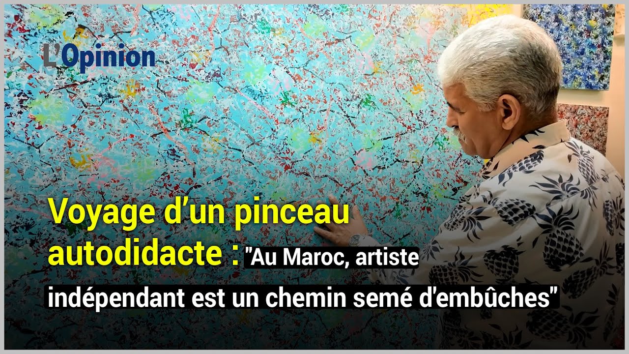 Voyage d’un pinceau autodidacte : "Au Maroc, artiste indépendant est un chemin semé d'embûches"