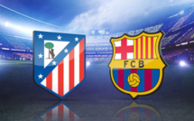 Voici les chaînes pour suivre le choc Atletico Madrid vs FC Barcelone