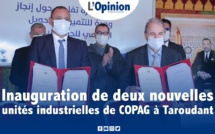 Inauguration de deux nouvelles unités industrielles de COPAG à Taroudant (vidéo)