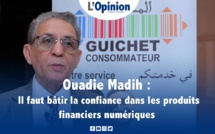 Interview avec Ouadie Madih : Il faut bâtir la confiance dans les produits financiers numériques