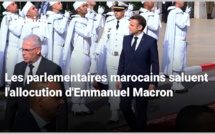 Les parlementaires marocains saluent unanimement le discours d'Emmanuel Macron